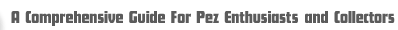 A Comprehensive Guide for Pez Enthusiasts and Collectors.